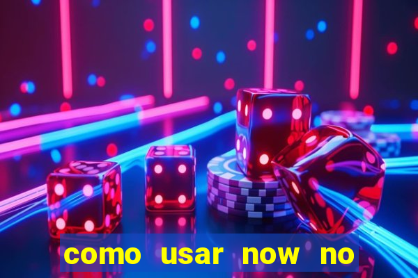 como usar now no big win